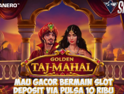 Bermain Slot Golden Taj-Mahal Deposit Via Pulsa Gacor