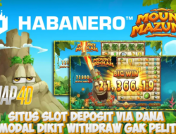 Situs Slot Deposit Via Dana Modal Dikit Withdraw Gak Pelit Game Mount Mazuma