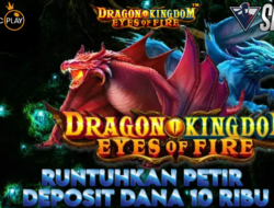 Runtuhkan Jackpot Game Dragon Kingdom Eyes of Fire Dengan Deposit Dana 10 Ribu Saja