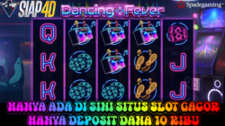 Hanya Ada Disini Situs Slot Gacor Bermain Game Dancing Fever Hanya Deposit Dana 10Ribu