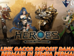 Link Gacor Deposit Dana Bisa Bermain Game Heroes Rise Of The Legend