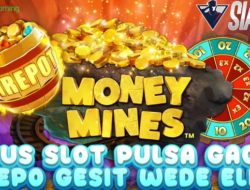 Situs Slot Pulsa Gacor Depo Gesit Wede Elit Bermain Money Mines