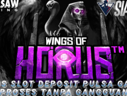 Situs Slot Deposit Pulsa Gacor Proses Tanpa Gangguan Bermain Wings Of Horus