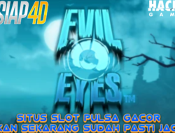 Situs Slot Pulsa Gacor Mainkan Evil Eyes Sudah Pasti Jackpot