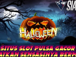 Situs Slot Pulsa Gacor Bermain Halloween Sensasinya Bermain