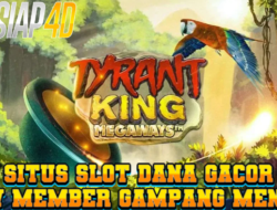 Situs Slot Dana Gacor New Member Gampang Menang Tyrant King