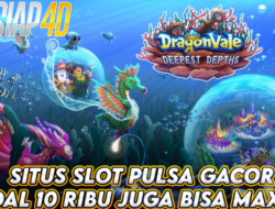 Situs Slot Pulsa Gacor Mainkan Dragon Vale Bisa Maxwin