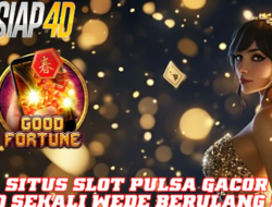 Situs Slot Pulsa Gacor Bermain Good Fortune Wede Terus