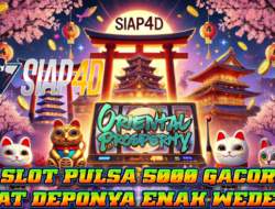 Slot Pulsa 5.000 Gacor Cepat Deponya Enak Wedenya Bermain Oriental